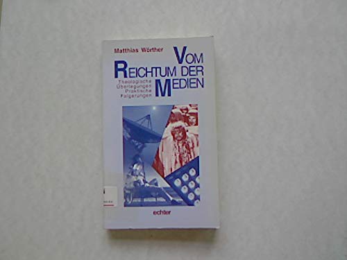 Vom Reichtum der Medien: Theologische Überlegungen - Praktische Folgerungen Media & Communication