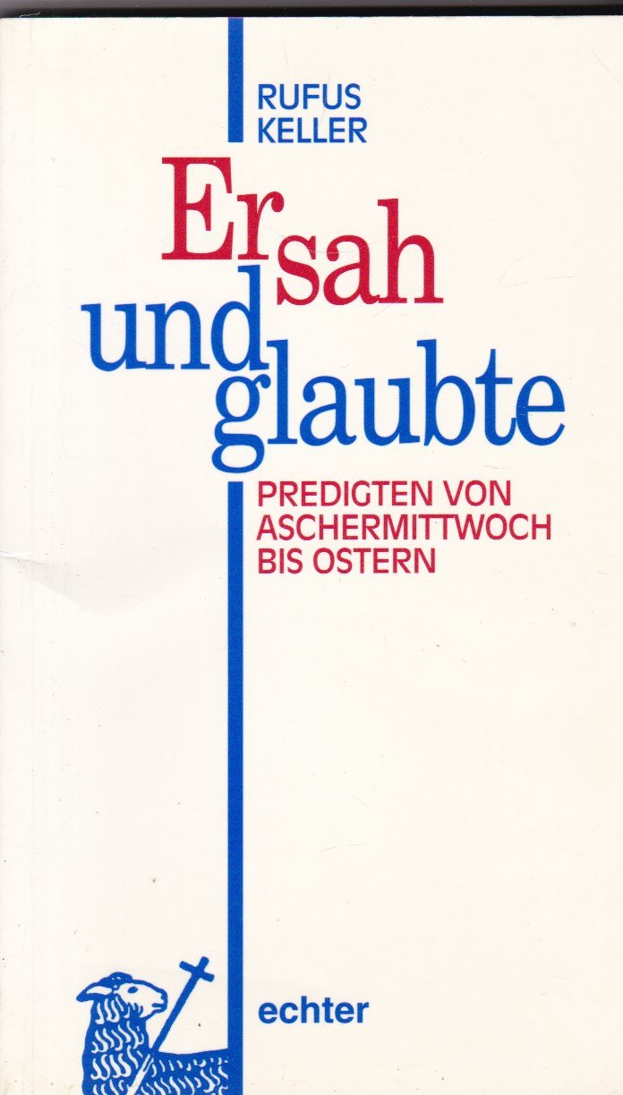 Er sah und glaubte: Predigten von Aschermittwoch bis Ostern Self-help