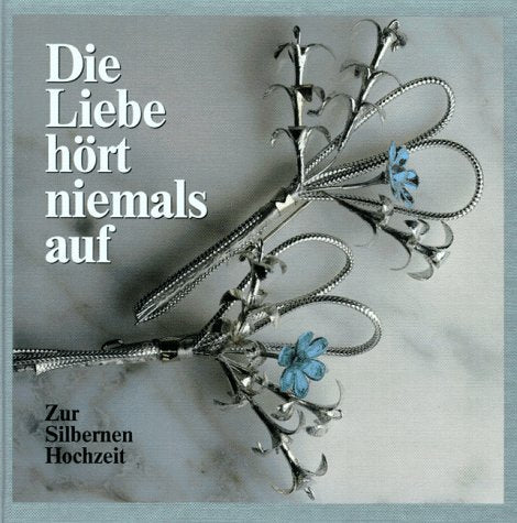 Die Liebe hört niemals auf: Zur Silbernen Hochzeit Lifestyle
