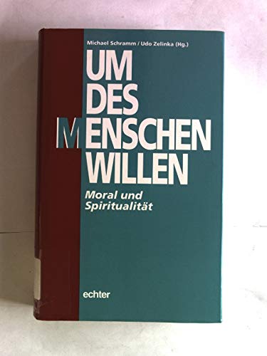 Um des Menschen willen: Moral und Spiritualität. Festschrift für Bernhard Fraling zum 65. Geburtstag Books