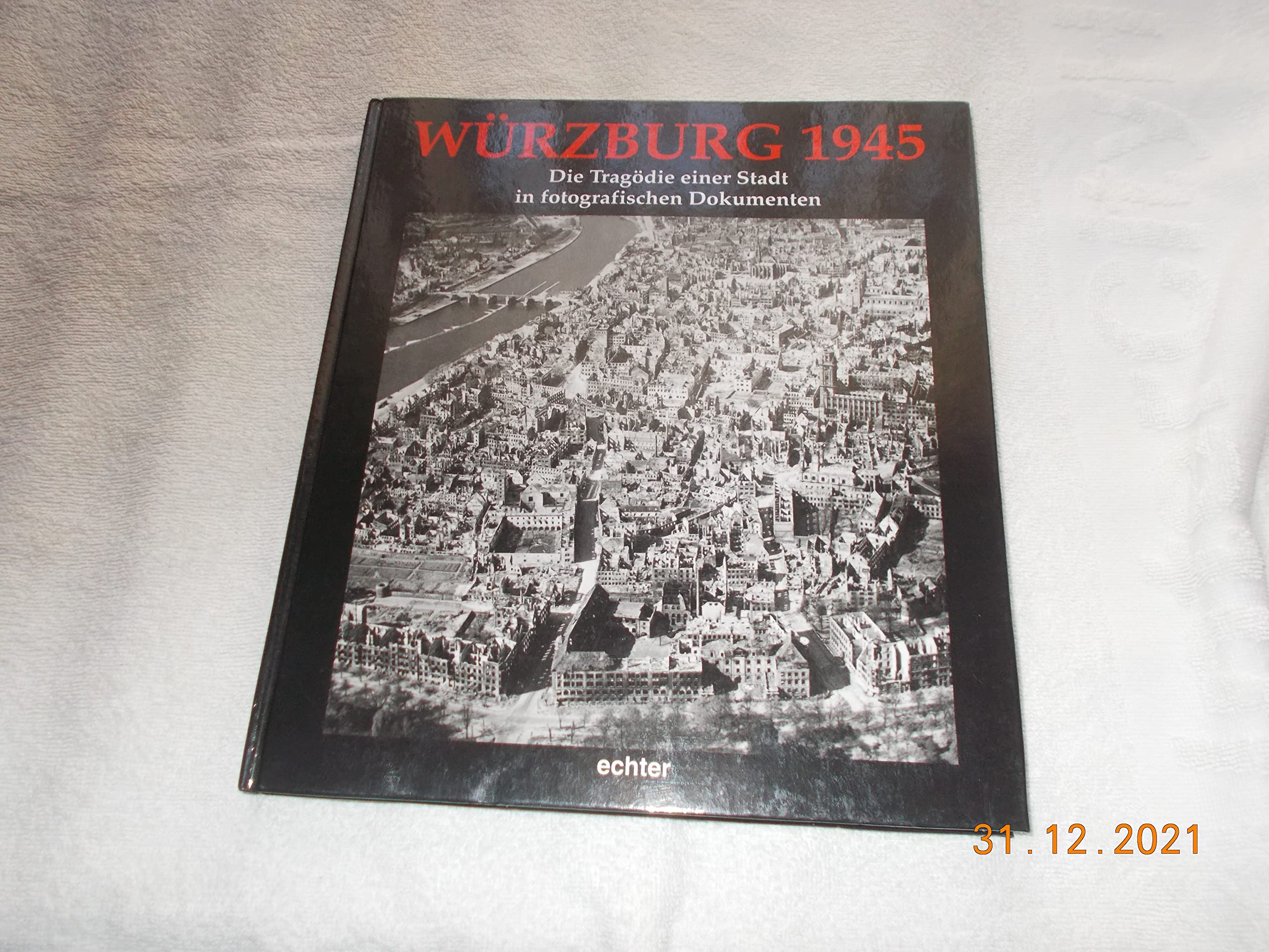 Würzburg 1945: Die Tragödie einer Stadt in fotografischen Dokumenten Politics & History