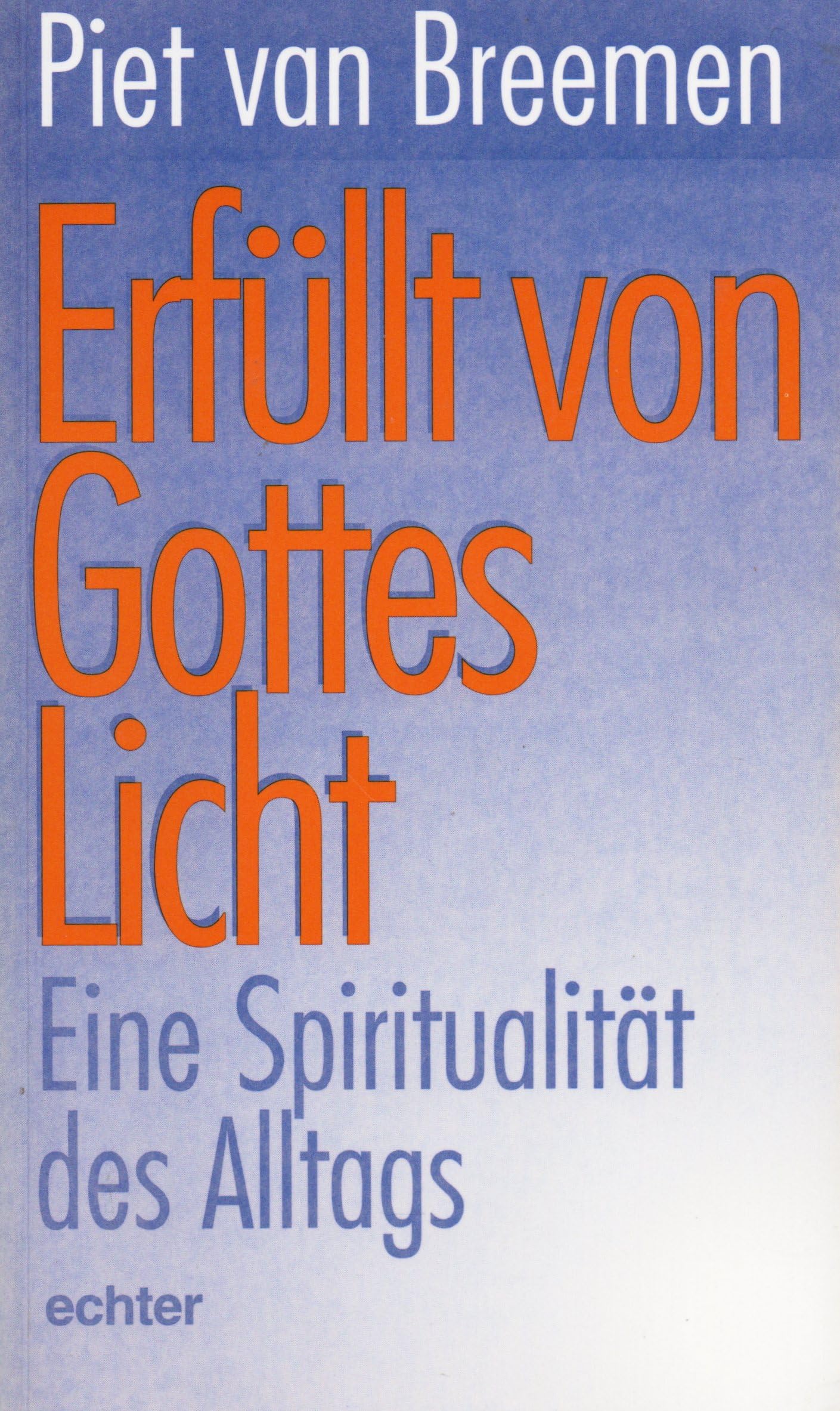 Erfüllt von Gottes Licht: Eine Spiritualität des Alltags Religion & Esotericism