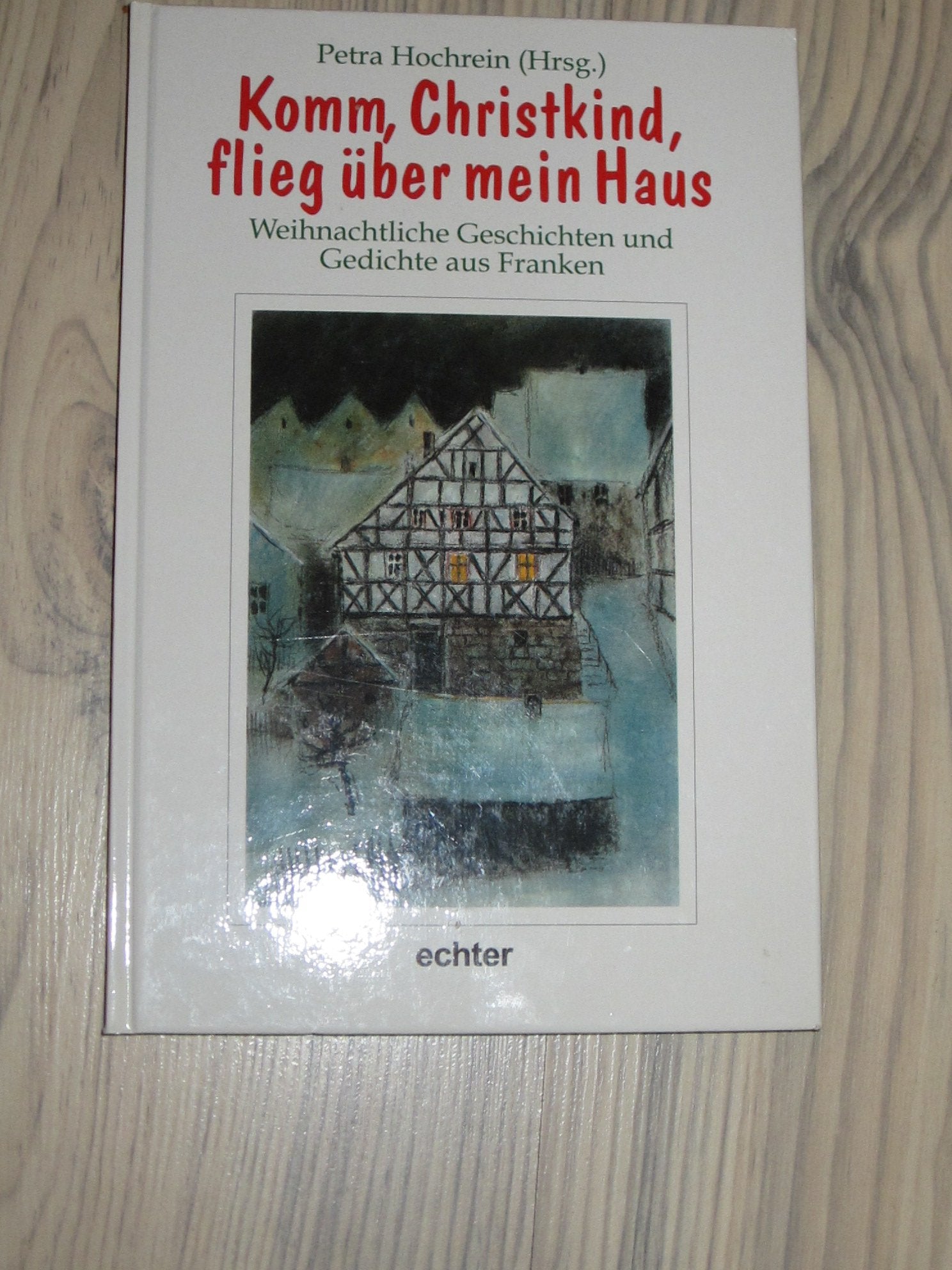 Komm, Christkind, flieg über mein Haus: Weihnachtliche Geschichten und Gedichte aus Franken Books
