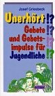 Unerhört!?: Gebete und Gebetsimpulse für Jugendliche Religion & Esotericism