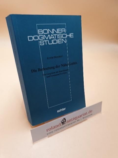 Die Bedeutung der Nähe Gottes: Ein Gespräch mit Karl Rahner und Emmanuel Levinas (Bonner dogmatische Studien) Science