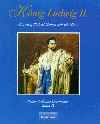 König Ludwig II. von Bayern: "Ein ewig Räthsel bleiben will ich Mir..." (Gebaute Geschichte) Architecture