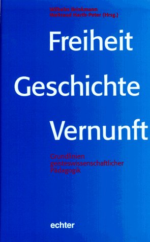 Freiheit - Geschichte - Vernunft: Grundlinien geisteswissenschaftlicher Pädagogik Books