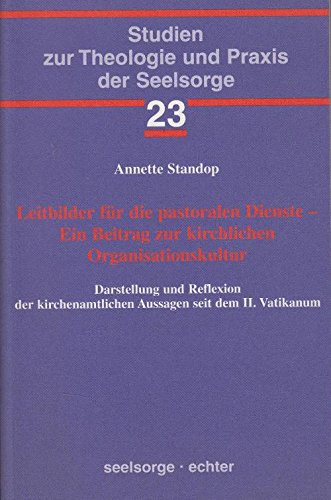 Leitbilder für die pastoralen Bilder - Ein Beitrag zur kirchlichen Organisationskultur: Darstellung und Reflexion der kirchenamtlichen Aussagen seit ... zur Theologie und Praxis der Seelsorge) Politics & Society Books