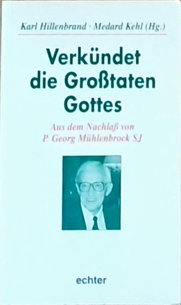 Verkündet die Grosstaten Gottes: Aus dem Nachlaß. Hrsg. v. Karl Hillenbrand u. Medard Kehl Religion & Esotericism