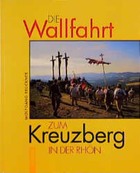 Die Wallfahrt zum Kreuzberg in der Rhön (Kirche, Kunst und Kultur in Franken) Religion & Esotericism