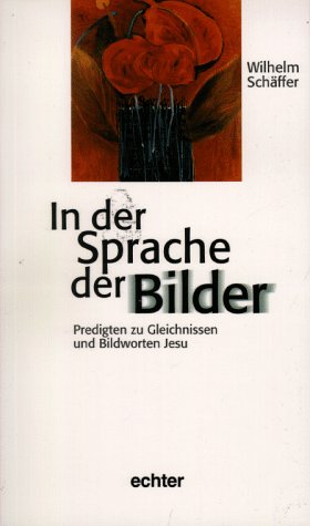 In der Sprache der Bilder: Predigten zu Gleichnissen und Bildworten Jesu Religion & Esotericism