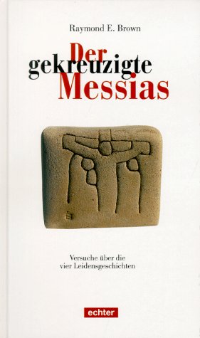 Der gekreuzigte Messias: Versuche über die vier Leidensgeschichten Books