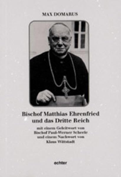Bischof Matthias Ehrenfried und das Dritte Reich: Nachw. v. Klaus Wittstadt German history