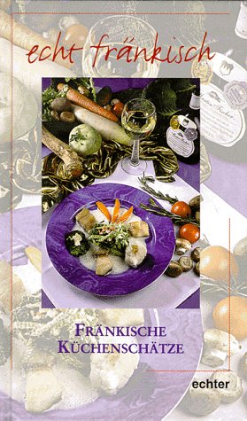 Fränkische Küchenschätze (echt fränkisch) Cooking & Enjoying
