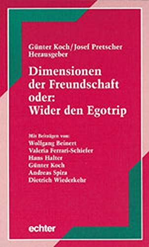 Dimensionen der Freundschaft. Oder: Wider den Egotrip: Für Dietrich Wiederkehr, den Freund (Würzburger Domschulreihe) Politics & Society