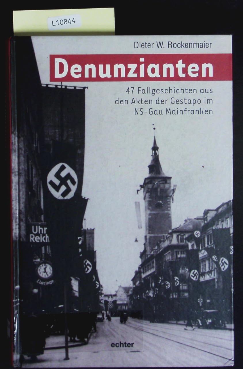 Denunzianten. 47 Fallgeschichten aus den Akten der Gestapo im NS-Gau Meinfranken. book