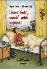 Lieber Gott, mach mich gesund!: Geschichten von Bauchschmerzen, Hustentropfen, wilden Träumen, schreienden Schwestern und einem Fieberkraxel, der alles ganz schön durcheinander bringt Novels & Short Stories