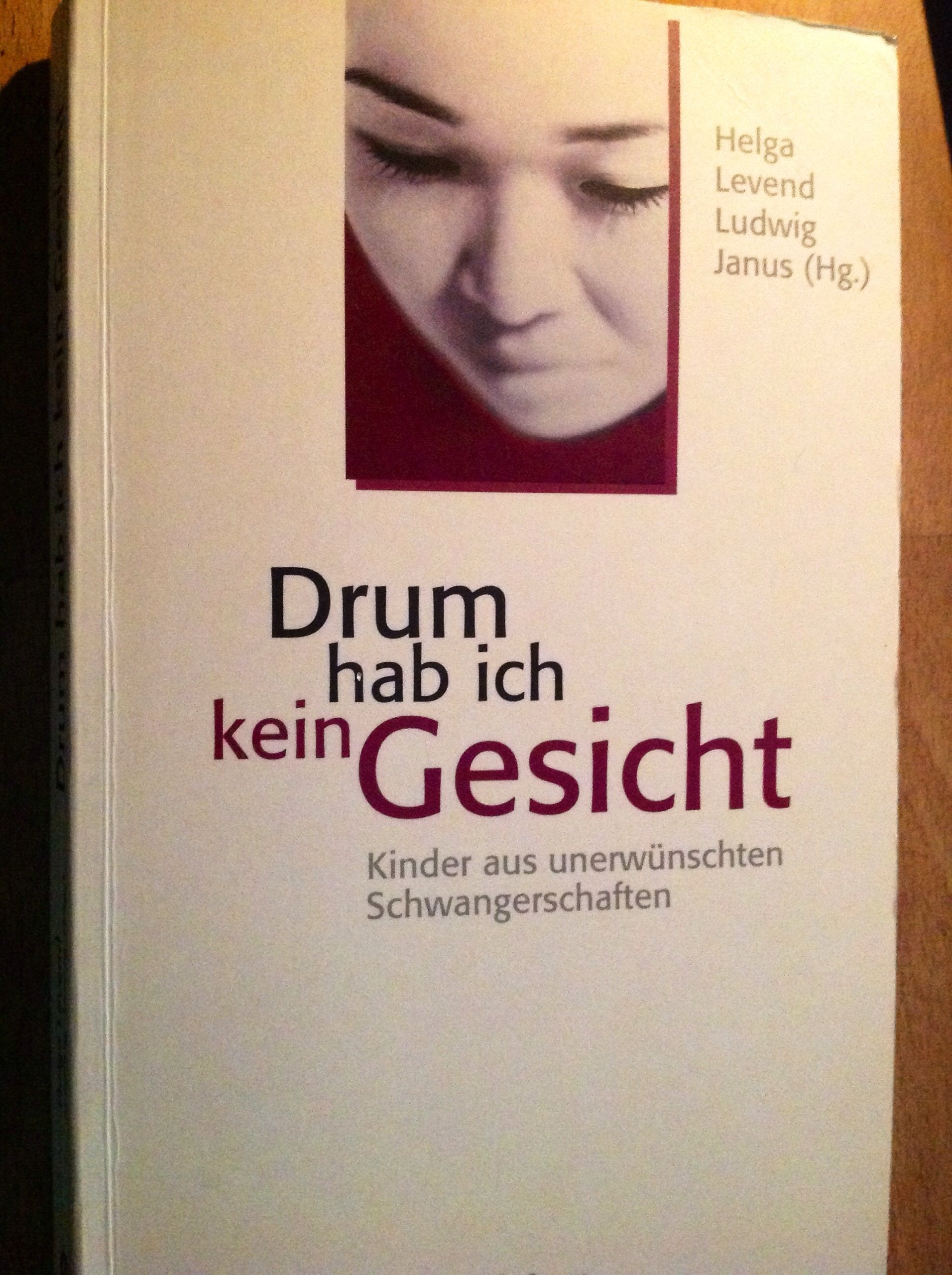 Drum hab ich kein Gesicht: Kinder aus unerwünschten Schwangerschaften Lifestyle