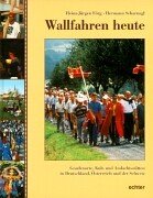 Wallfahren heute: Gnadenorte, Kult- und Andachtsstätten in Deutschland, Österreich und der Schweiz Religion & Esotericism