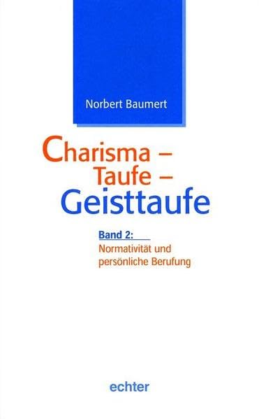 Charisma - Taufe - Geisttaufe 2. Normativität und persönliche Berufung: TEILBD 2 Religion & Esotericism
