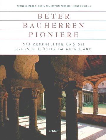 Beter - Bauherrn - Pioniere: Das Ordensleben und die grossen Klöster im Abendland Books