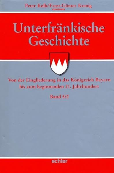 Unterfränkische Geschichte 5/2: Bd 5/2: Von der Eingliederung in das Königreich Bayern bis zum Beginn des 21. Jahrhunderts Politics & History