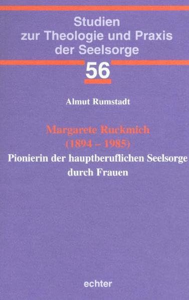 Margarete Ruckmich (1894-1985): Pionierin der hauptberuflichen Seelsorge durch Frauen (Studien zur Theologie und Praxis der Seelsorge) Politics & Society Books