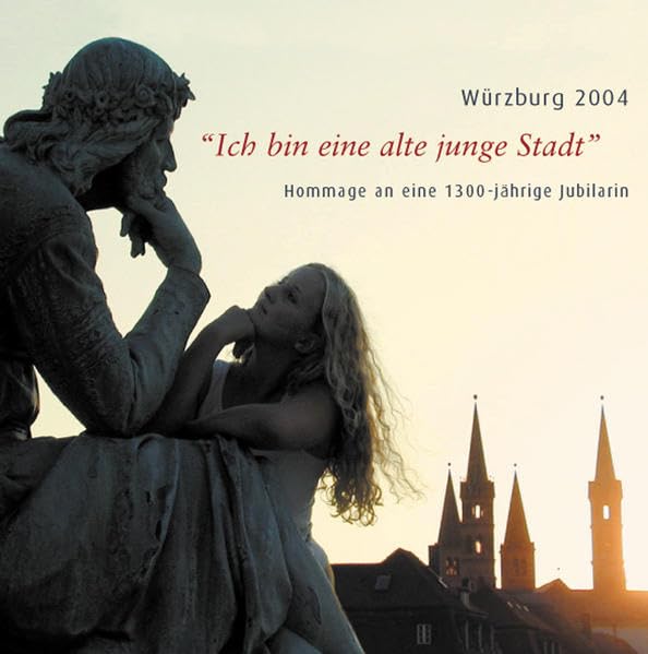 Ich bin eine alte junge Stadt: Hommage an eine 1300-jährige Jubilarin. Würzburg 2004 Books