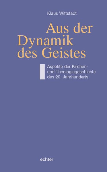 Aus der Dynamik des Geistes: Aspekte der Kirchen- und Theologiegeschichte des 20. Jahrhunderts Religion & Esotericism