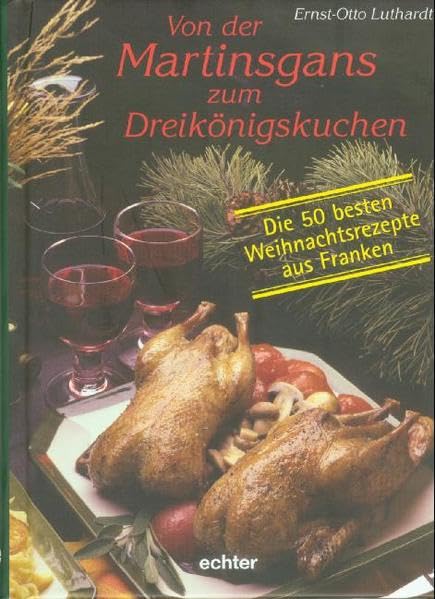 Von der Martinsgans zum Dreikönigskuchen: Die 50 besten fränkischen Weihnachtsrezepte Leisure, Home & Garden