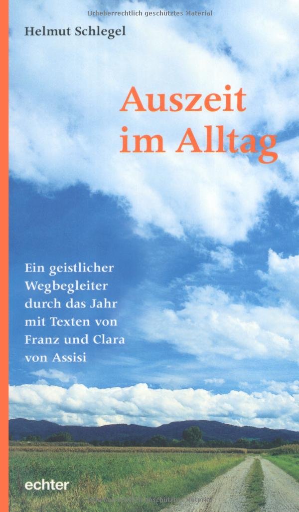 Auszeit im Alltag: Ein geistlicher Wegbegleiter durch das Jahr mit Texten von Franz und Clara von Assisi Religion & Esotericism