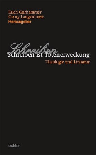 Schreiben ist Totenerweckung. Theologie und Literatur Memories