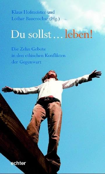 Du sollst ... leben!: Die Zehn Gebote in den ethischen Konflikten der Gegenwart Philosophy