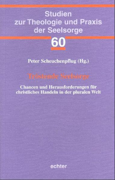 Tröstende Seelsorge: Chancen und Herausforderungen für christliches Handeln in der pluralen Welt (Studien zur Theologie und Praxis der Seelsorge) Memories