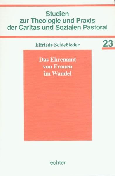 Das Ehrenamt von Frauen im Wandel (Studien zur Theologie und Praxis der Caritas und Sozialen Pastoral) Memories