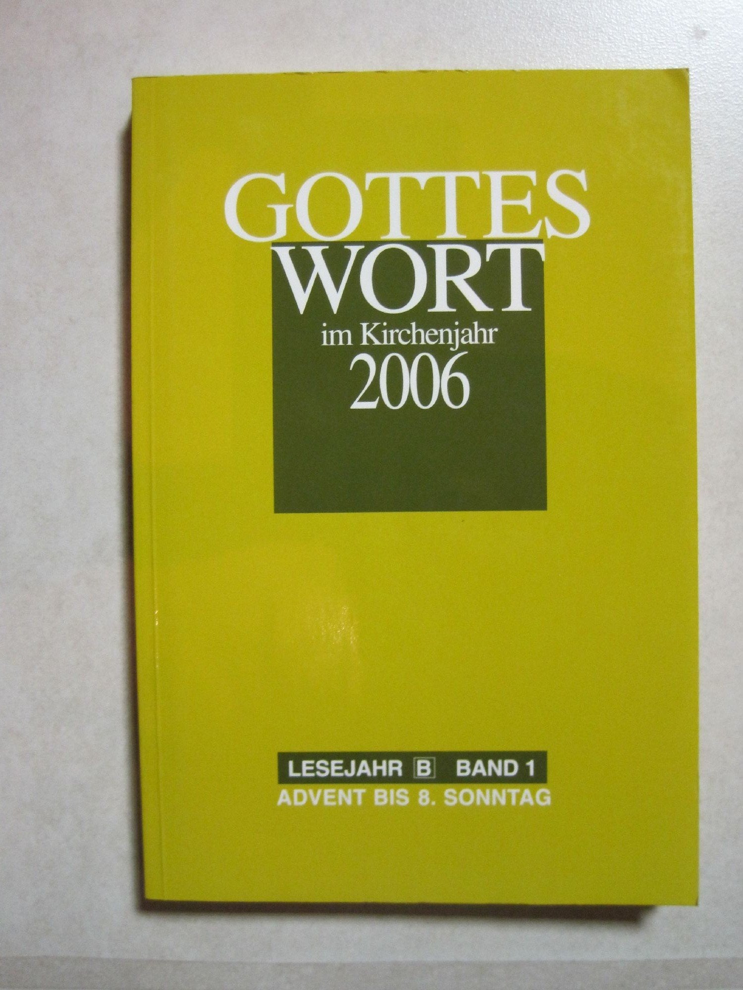 Gottes Wort im Kirchenjahr: 2006. Lesejahr B. Band 1: Advent bis Aschermittwoch Religion & Esotericism