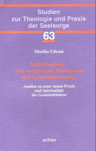 Auferbauung - eine vergessene Dimension der Gemeindeleitung: Ansätze zu einer neuen Praxis und Spiritualität des Gemeindeleitens (Studien zur Theologie und Praxis der Seelsorge) Memories