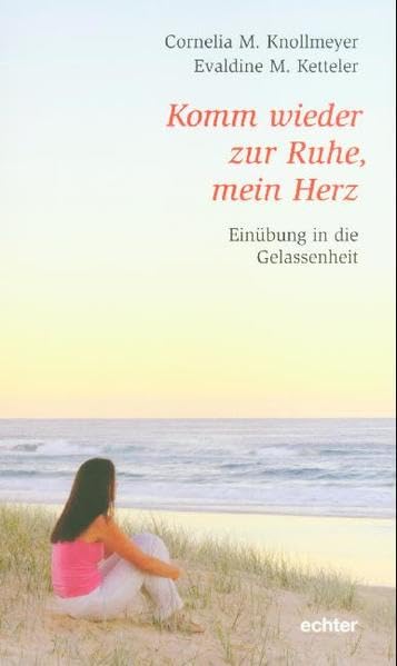 Komm wieder zur Ruhe, mein Herz: Einübung in die Gelassenheit book