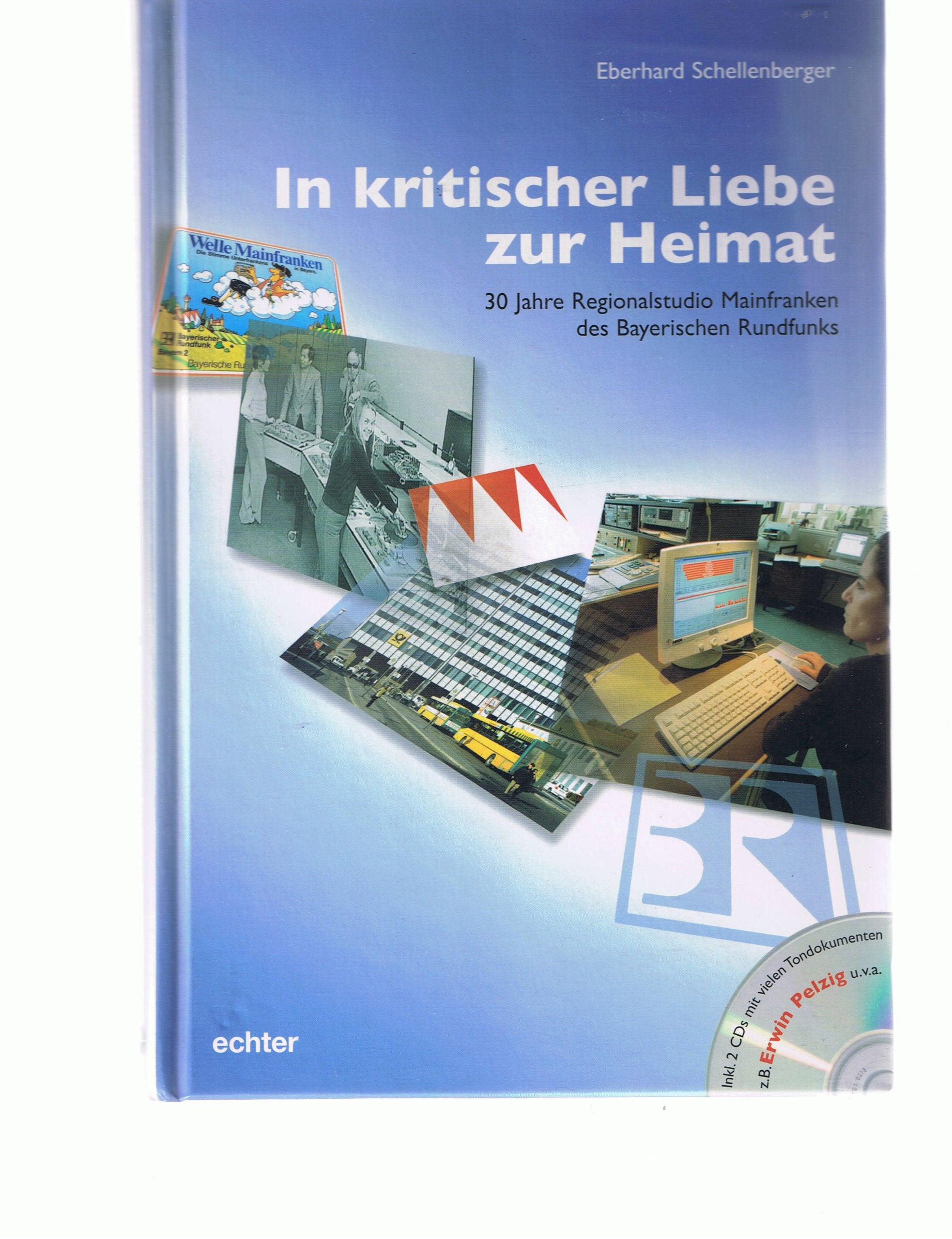 In kritischer Liebe zur Heimat: 30 Jahre Regionalstudio Mainfranken des Bayerischen Rundfunks Politics & History