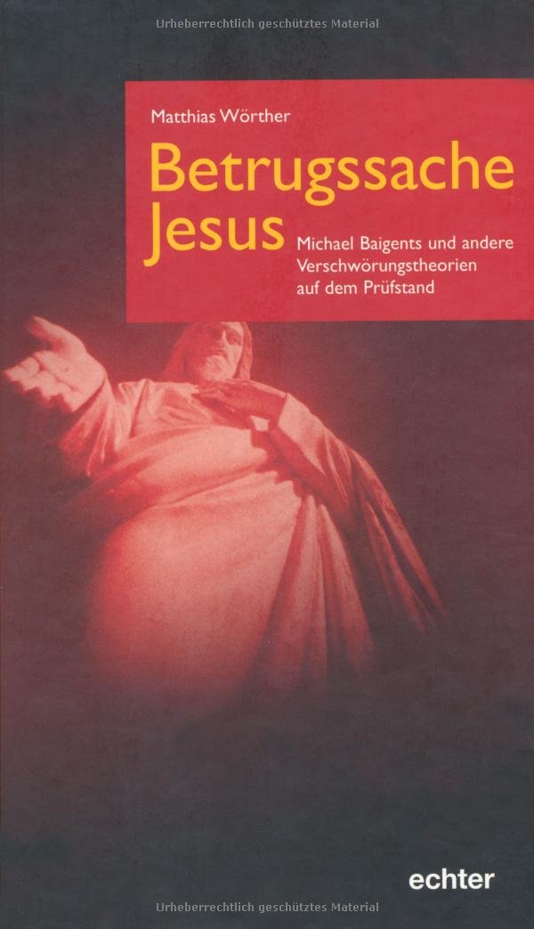 Betrugssache Jesus: Michael Baigents und andere Verschwörungstheorien auf dem Prüfstand Religion & Esotericism