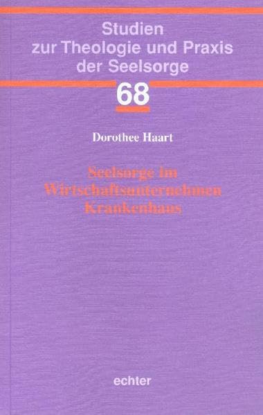 Seelsorge im Wirtschaftsunternehmen Krankenhaus (Studien zur Theologie und Praxis der Seelsorge) Religion & Esotericism