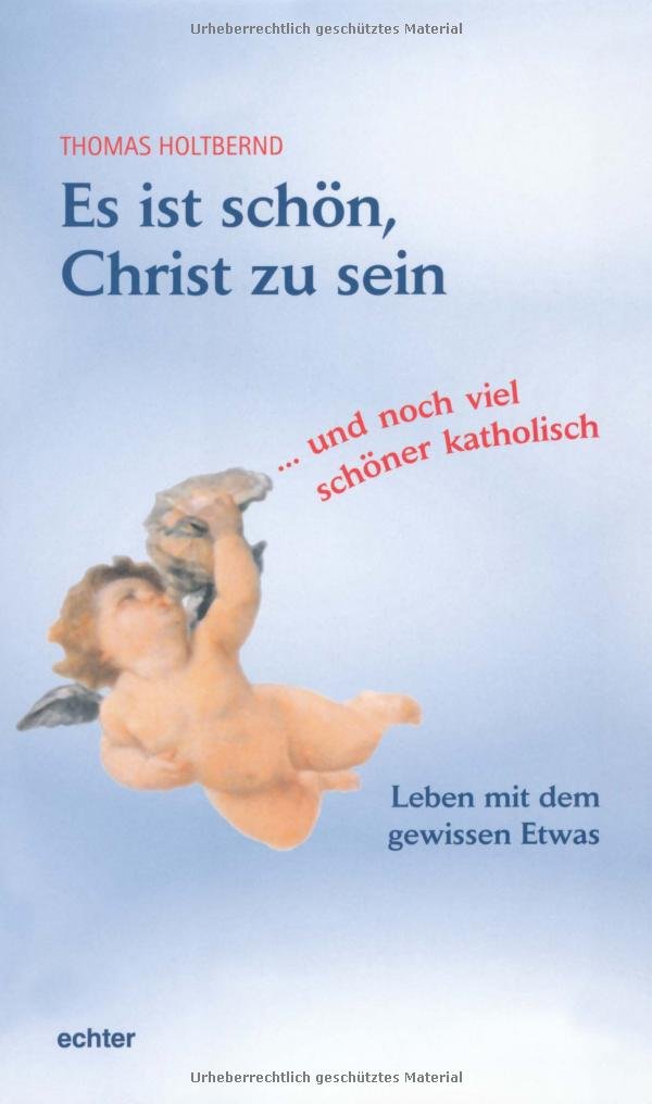 Es ist schön, Christ zu sein... und noch viel schöner katholisch: Leben mit dem gewissen Etwas Religion & Esotericism
