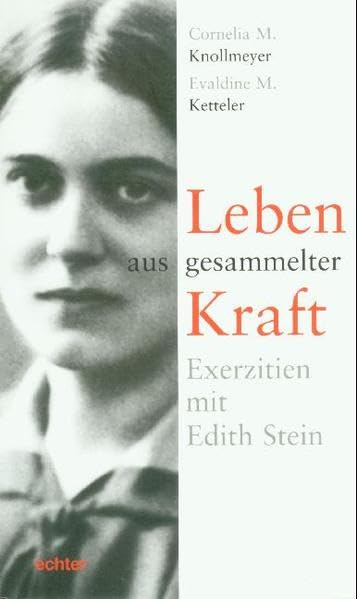Leben aus gesammelter Kraft: Exerzitien mit Edith Stein Science