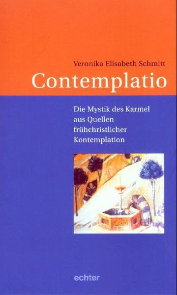 Contemplatio: Die Mystik des Karmel aus Quellen frühchristlicher Kontemplation Religion & Esotericism