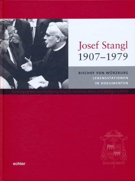 Josef Stangl (1907-1979). Bischof von Würzburg. Lebensstationen in Dokumenten Memories