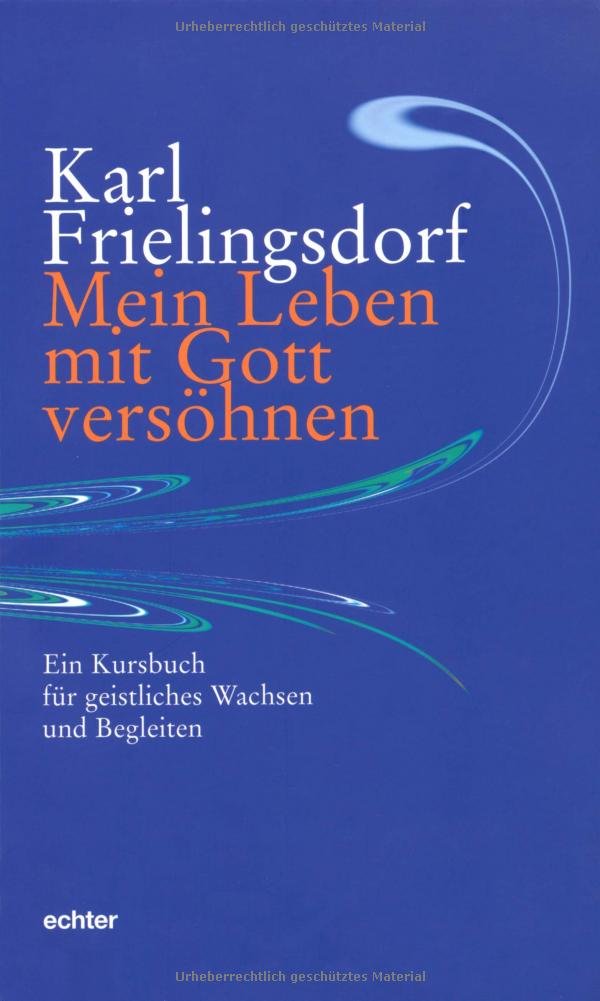 Mein Leben mit Gott versöhnen: Ein Kursbuch für geistliches Wachsen und Begleiten Religion & Esotericism