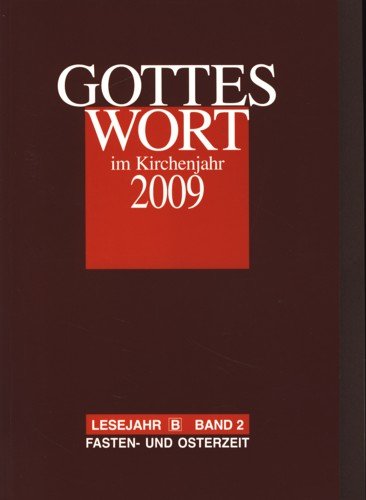 Gottes Wort im Kirchenjahr: 2009. Lesejahr B. Band 2: Fasten- und Osterzeit Religion & Esotericism