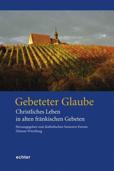 Gebeteter Glaube: Christliches Leben in alten fränkischen Gebeten Religion & Esotericism