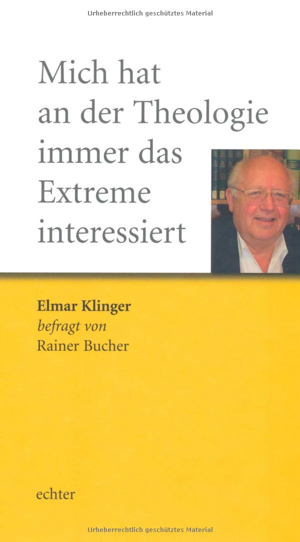 Mich hat an der Theologie immer das Extreme interessiert: Elmar Klinger befragt von Rainer Bucher Religion & Esotericism