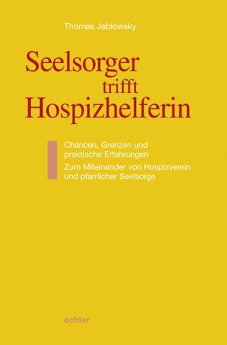 Seelsorger trifft Hospizhelferin: Chancen, Grenzen und praktische Erfahrungen. Zum Miteinander von Hospizverein und pfarrlicher Seelsorge Death & Mourning